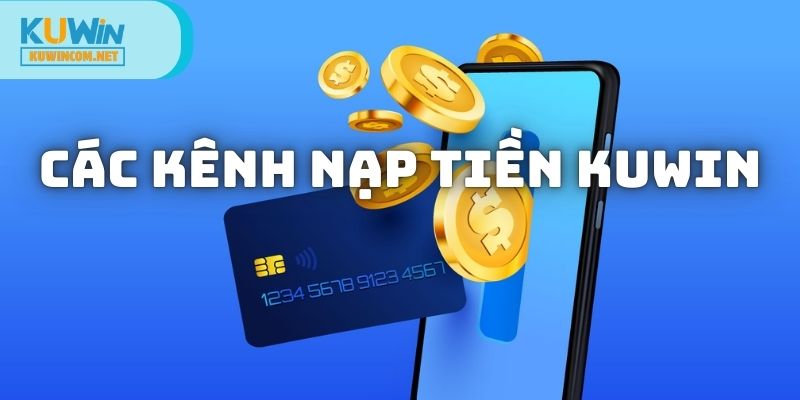 Chia sẻ các kênh nạp tiền KUWIN tiện lợi cho hội viên