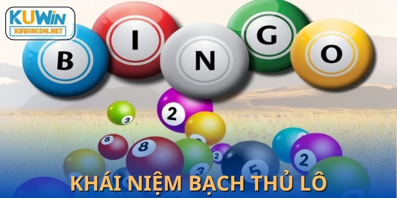 Khái niệm về bạch thủ lô