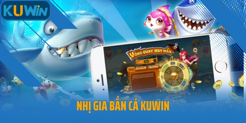 Nhị Gia Bắn Cá Kuwin – Siêu Phẩm Săn Cá Online Gây Sốt 2025